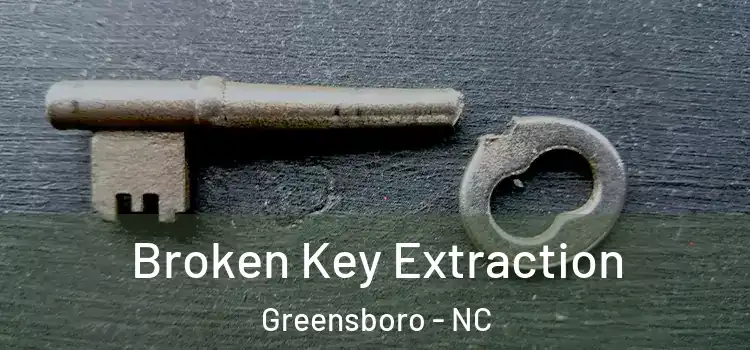  Broken Key Extraction Greensboro - NC