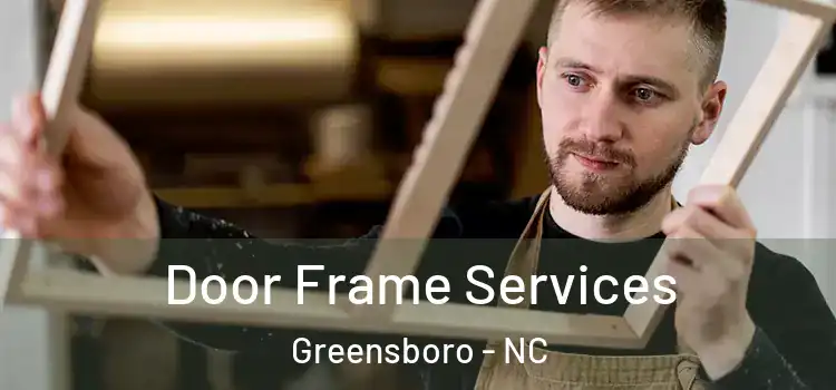  Door Frame Services Greensboro - NC